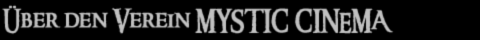 �ber den Verein MYSTIC CINEMA